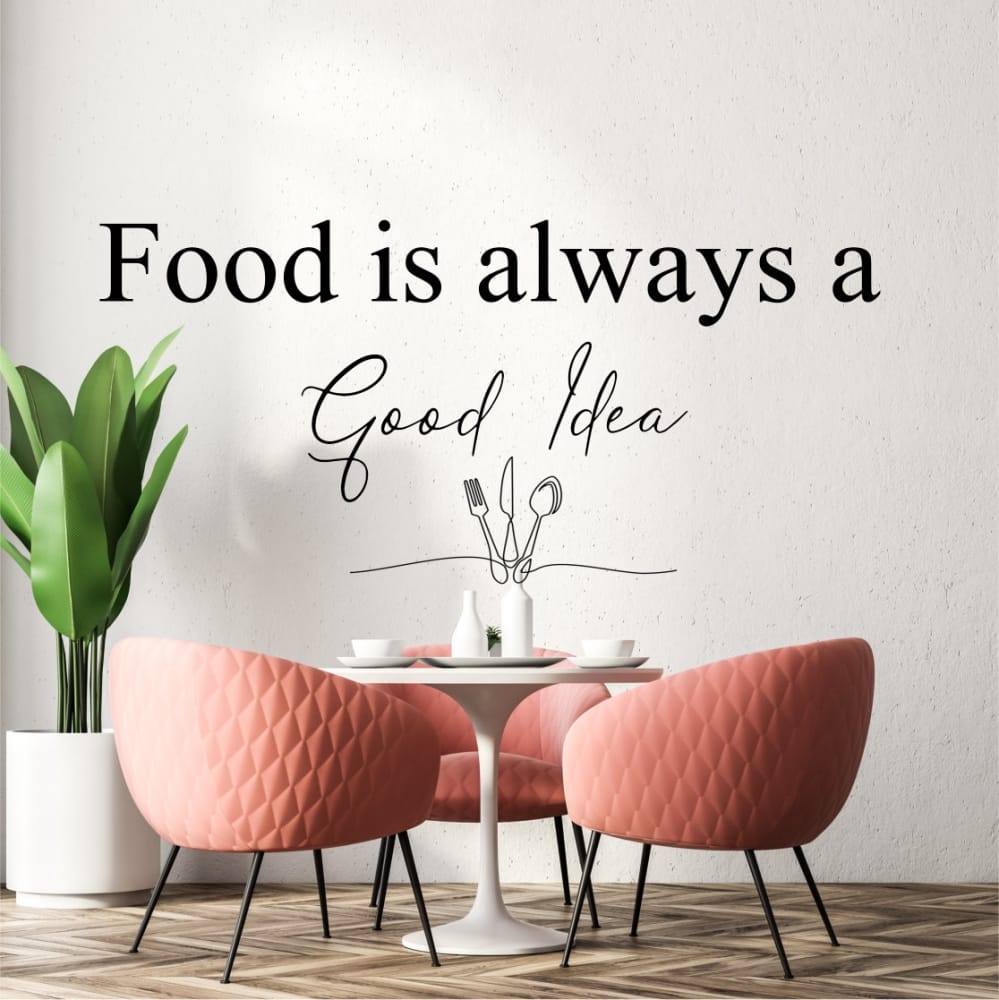 Food is always a good idea vinyl Wall Quote
