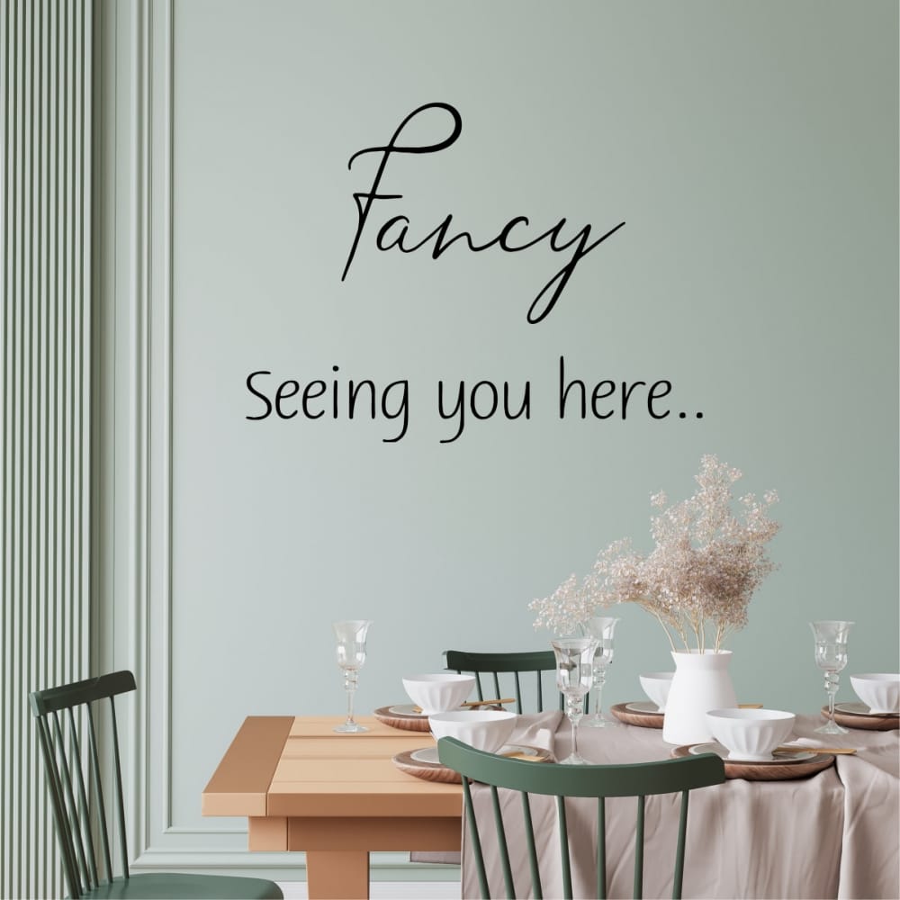 Fancy seeing you here vinyl Wall Quote 