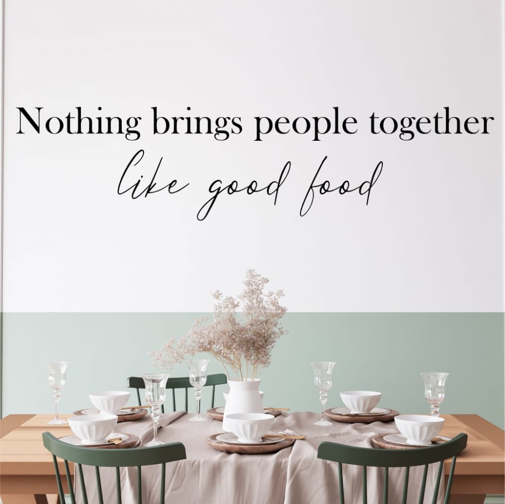 Nothing brings people together like good food vinyl Wall Quote